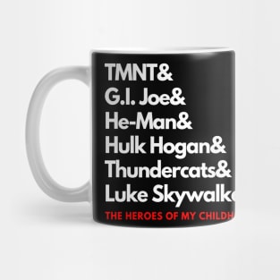 The Heroes of My Childhood! Mug